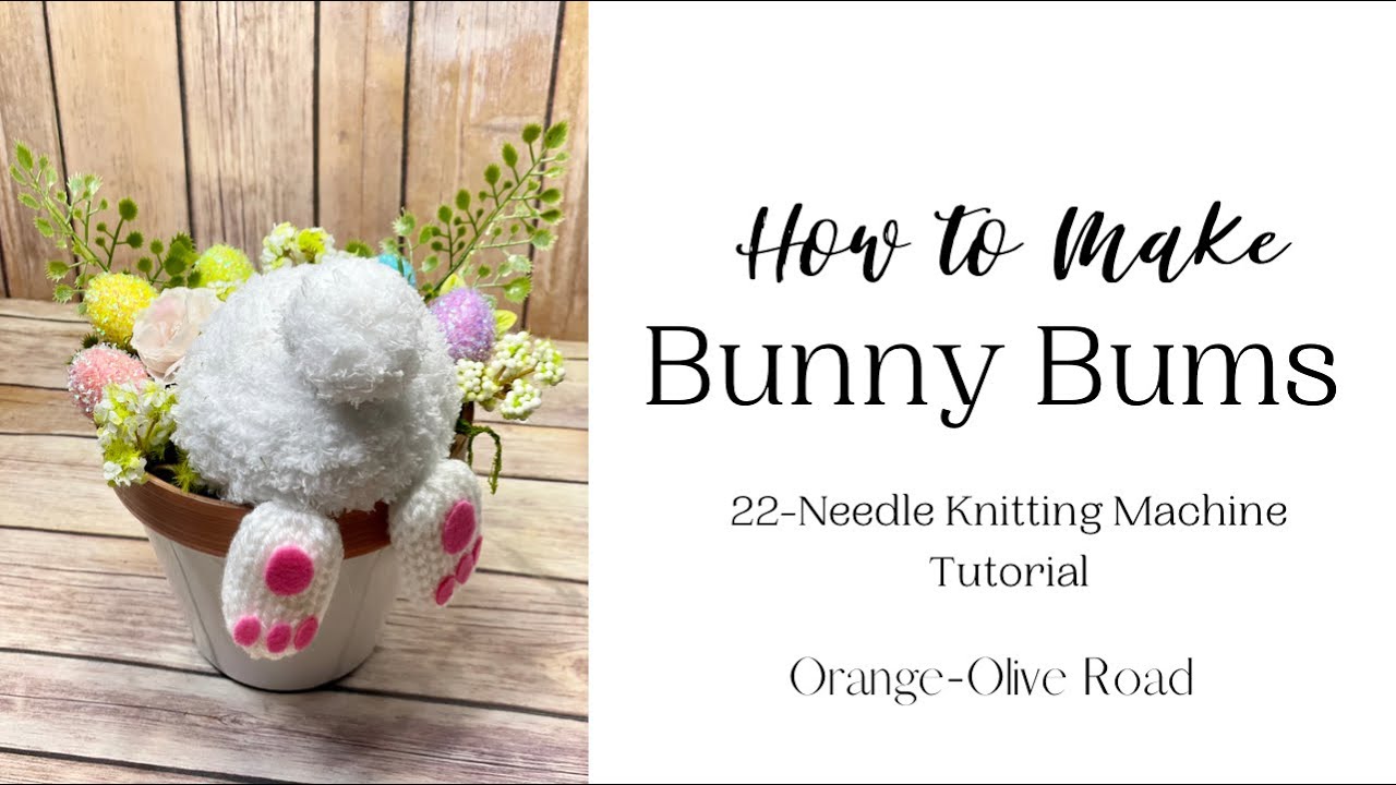 Bunny Bums/Bunny Butts | 22-Needle Knitting Machine Tutorial