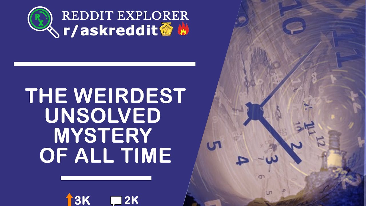 What's The Weirdest Unsolved Mystery Of All Time? - r/Askreddit - YouTube