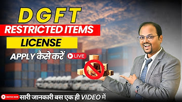 How to Obtain a DGFT License for Restricted Imports | Import Authorization Explained