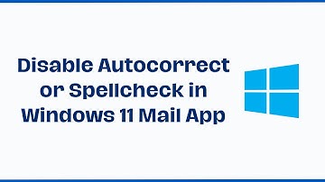 How to Disable Autocorrect or Spellcheck in Windows 11 Mail App