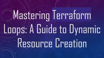 Mastering Terraform Loops: A Guide to Dynamic Resource Creation