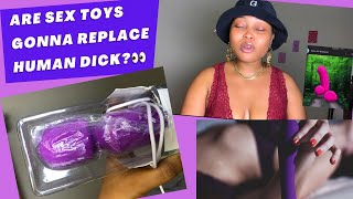 LET’S TALK!!! Are sex toys going to replace human DICK? Watch till end to hear my take ?