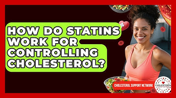 How Do Statins Work for Controlling Cholesterol? - Cholesterol Support Network