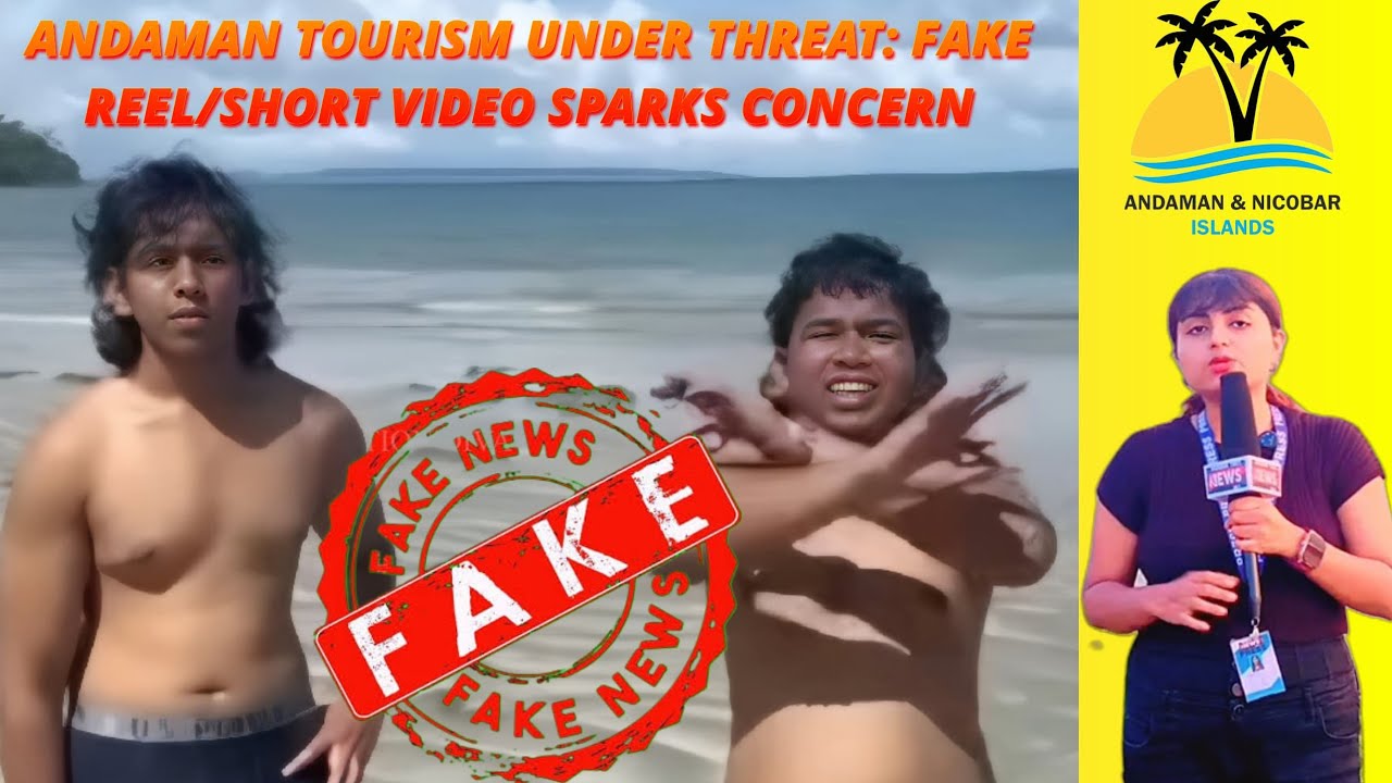 ANDAMAN TOURISM UNDER THREAT: FAKE REEL/SHORT VIDEO SPARKS CONCERN