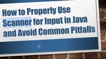 How to Properly Use Scanner for Input in Java and Avoid Common Pitfalls