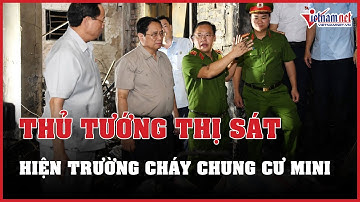 Thủ tướng Phạm Minh Chính thị sát hiện trường vụ cháy chung cư mini ở Khương Hạ | Báo VietNamNet