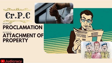 Section 82, 83 | Proclamation, attachment of property | Class 16 |Criminal procedure code