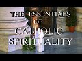 Spirituality III : The Essentials of Catholic Spirituality