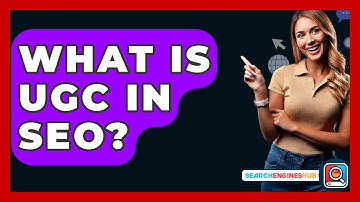 What Is UGC In SEO? - SearchEnginesHub.com