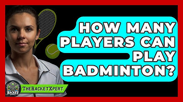How Many Players Can Play Badminton? | The Racket Xpert News