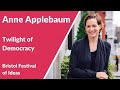 Anne Applebaum: Twilight of Democracy (Bristol Festival of Ideas)