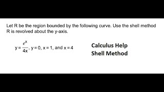 Let R be the region bounded by the following curve. Use the shell method to find volume y = e^x/(4x)