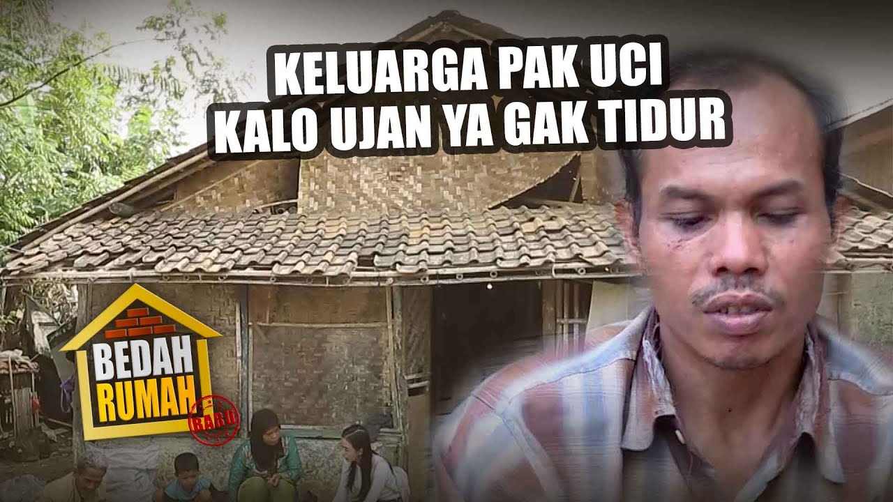 BEDAH RUMAH EPISODE 93 - Keluarga Pak Uci, Kalo Ujan Ya Gak Tidur Karena Bocor!