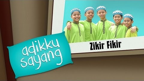 Adikku Sayang - Zikir Fikir | Kids Videos | Kids Channel