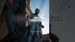 What Is Coming Is Better Than What Is Gone | Stoicism Explained