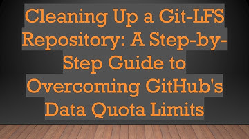 Cleaning Up a Git-LFS Repository: A Step-by-Step Guide to Overcoming GitHub