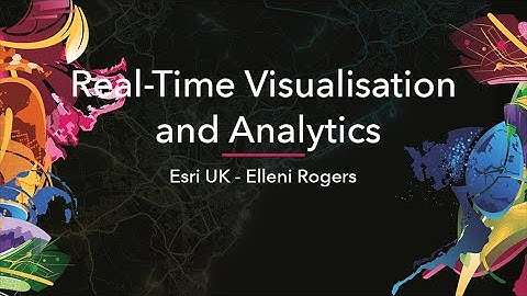 Real-Time Visualisation and Analytics - Esri UK - AC21