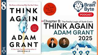 Think Again Summary Chapter 8 The Faulty Logic Of Sunk Costs