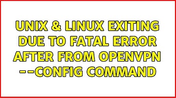Unix & Linux: Exiting due to fatal error after from openvpn --config command