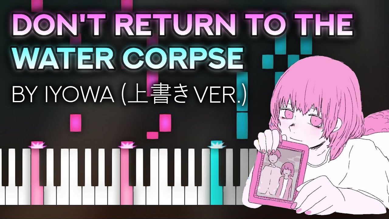 Iyowa - Don't Return to the Water Corpse (Short 上書き ver.) | Piano Transcription