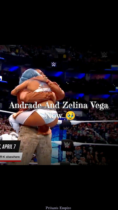 Andrade & Zelina Vega Then vs Now 🥹 Edit