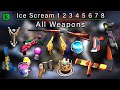 Ice scream 1 2 3 4 5 6 7 8 all weapons