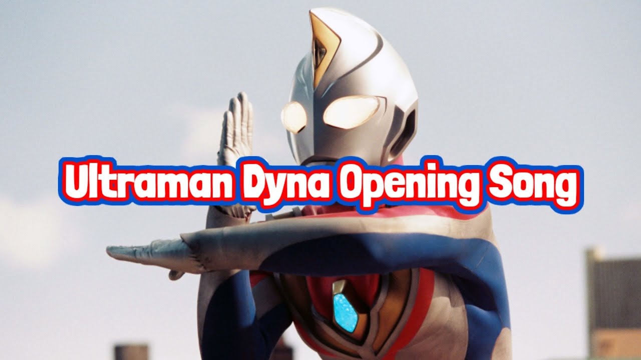 Ultraman Dyna Opening Song (with Lyrics) Ultraman Dyna Opening Song (with Lyrics)