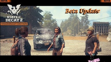 State of Decay 2 Beta Curve-ball Update - Part  1.
