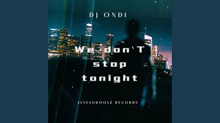 We dont stop tonight - DJ Ondi