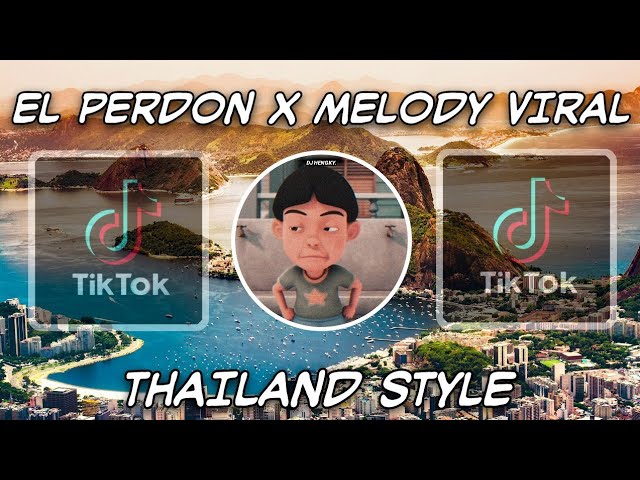 DJ EL PERDON X MELODY VIRAL THAILAND STYLE class=