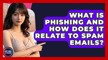 What Is Phishing And How Does It Relate To Spam Emails? - Get Rid Of Guide