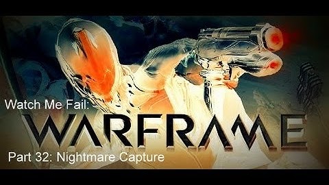Nishi Fails: Warframe: Part 33: Nightmare Capture