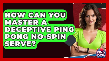 How Can You Master A Deceptive Ping Pong No-spin Serve? - Ping Pong Prodigy
