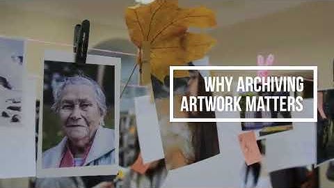 WHY ARCHIVING ARTWORK MATTERS