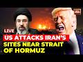 Iran Israel US War News LIVE Iranian Sites Near Strait Of Hormuz BLOWN US Bunker Buster Bombs LIVE