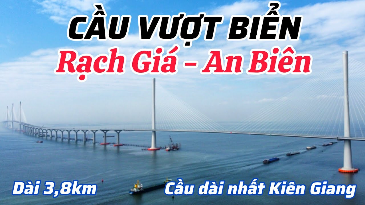 XÂY CẦU VƯỢT BIỂN RẠCH GIÁ - AN BIÊN, KẾT NỐI ĐƯỜNG VEN BIỂN TỈNH KIÊN GIANG