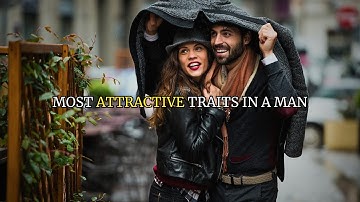 Most Attractive Traits Women Find in A Man