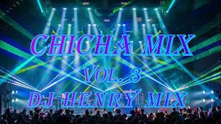 CHICHA MIX VOL. 3 ✘ DJ HENRY MIX
