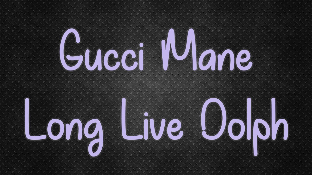 Gucci Mane-Long Live Dolph(Lyrics) - YouTube