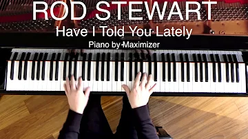 Rod Stewart / Van Morrison - Have I told you Lately - ( Solo Piano Cover) Maximizer