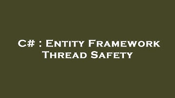 C# : Entity Framework Thread Safety