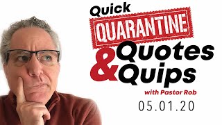 Quick Quarantine Quotes \& Quips | May 1, 2020