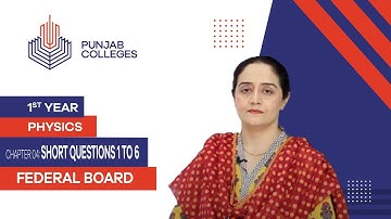 PGC Lectures-Inter Part 1-Fedreal Board-Physics-Chapter 4-Short Questions 1 To 6