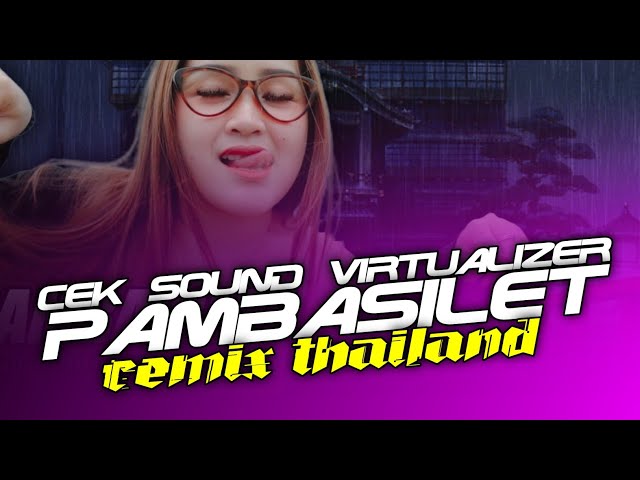 DJ PAMBASILET REMIX THAILAND STYLE VIRAL TIKTOK | CEK SOUND VIRTUALIZER class=