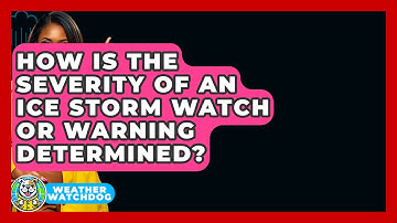 How Is The Severity Of An Ice Storm Watch Or Warning Determined? - Weather Watchdog