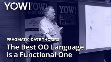 The Best OO Language is a Functional One • Pragmatic Dave Thomas • YOW! 2017