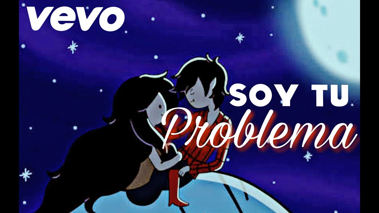 Soy Tu Problema | Hora de Aventura - Marshall Lee & Marceline