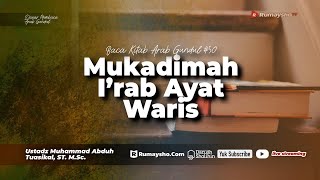Baca Kitab Arab Gundul: Mukadimah Irab Ayat Waris - Ustadz Muhammad Abduh Tuasikal, M.Sc.