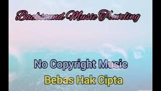 Musik Traveling - 2 Free Copyright | Bebas Hak Cipta