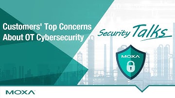 Security Talks Episode 2: Customers’ Top Concerns About OT Cybersecurity